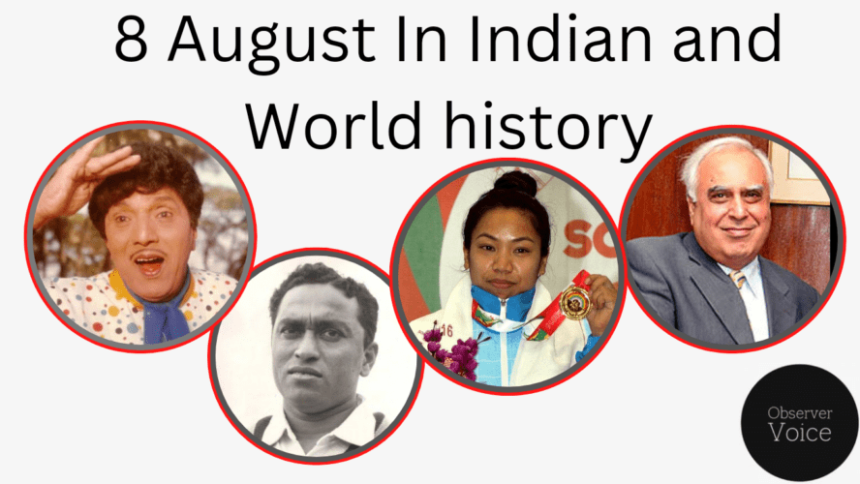 8 August in Indian and World History