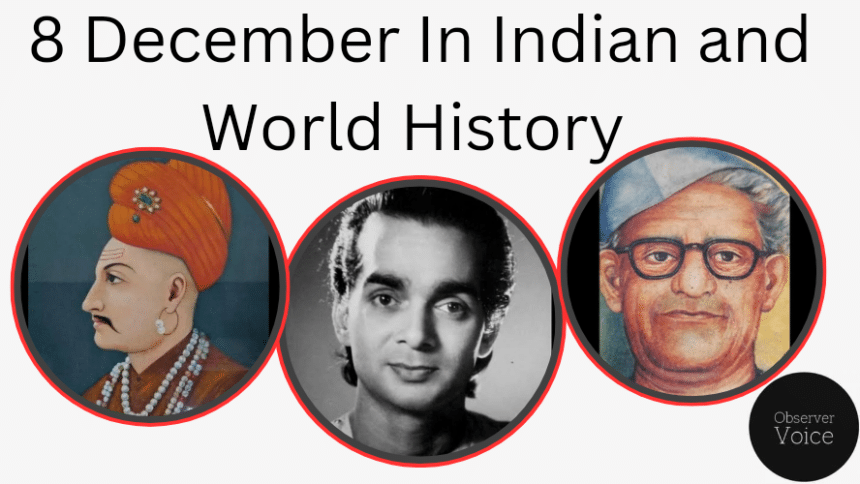 8 December in Indian and World History