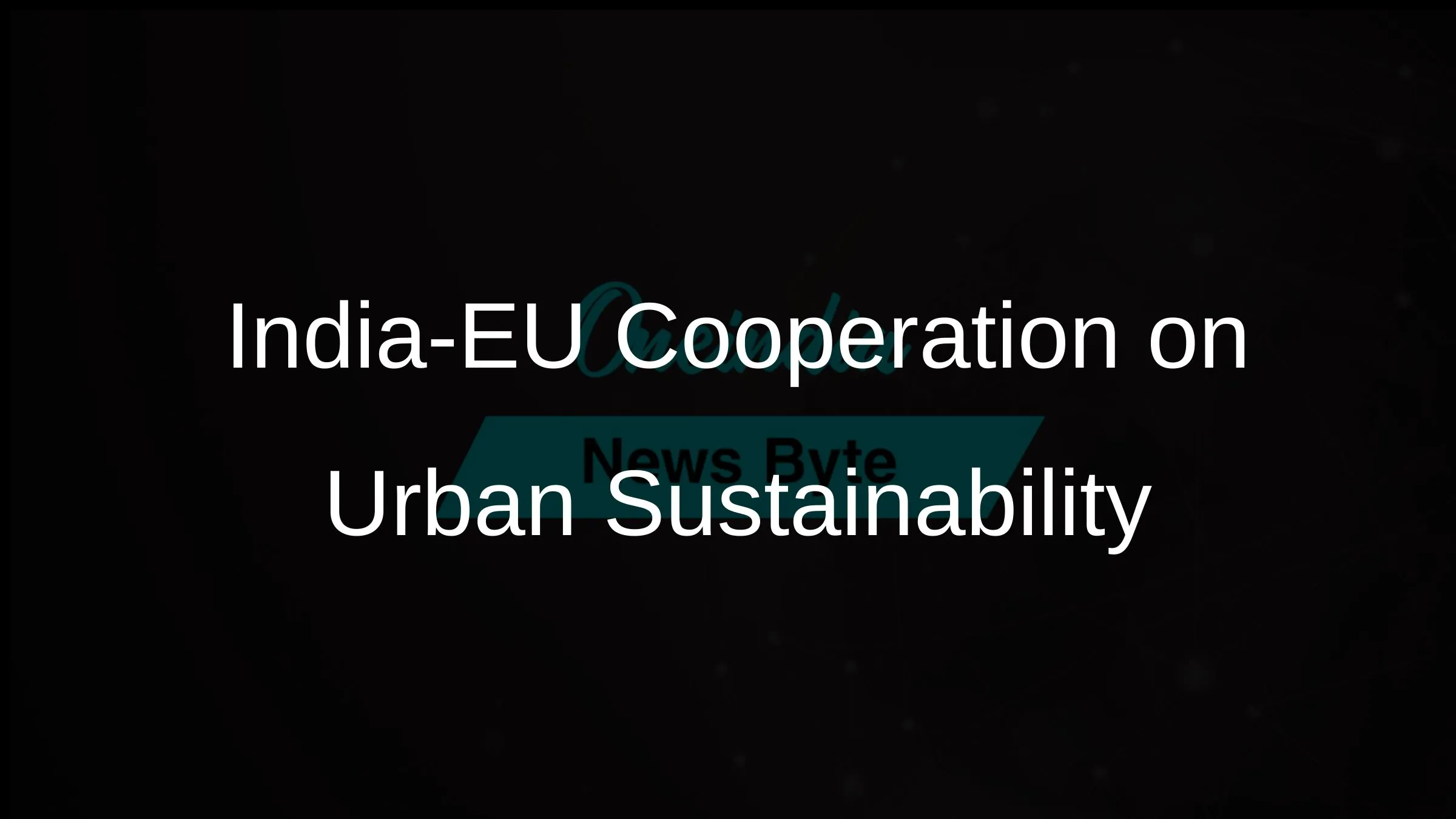 India-EU Urban Forum: A Step Towards Sustainable Cities