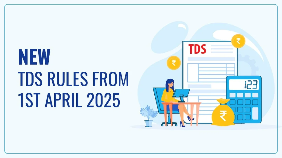 New TDS Rules Effective April 1 2025 Key Changes To Tax Deduction 