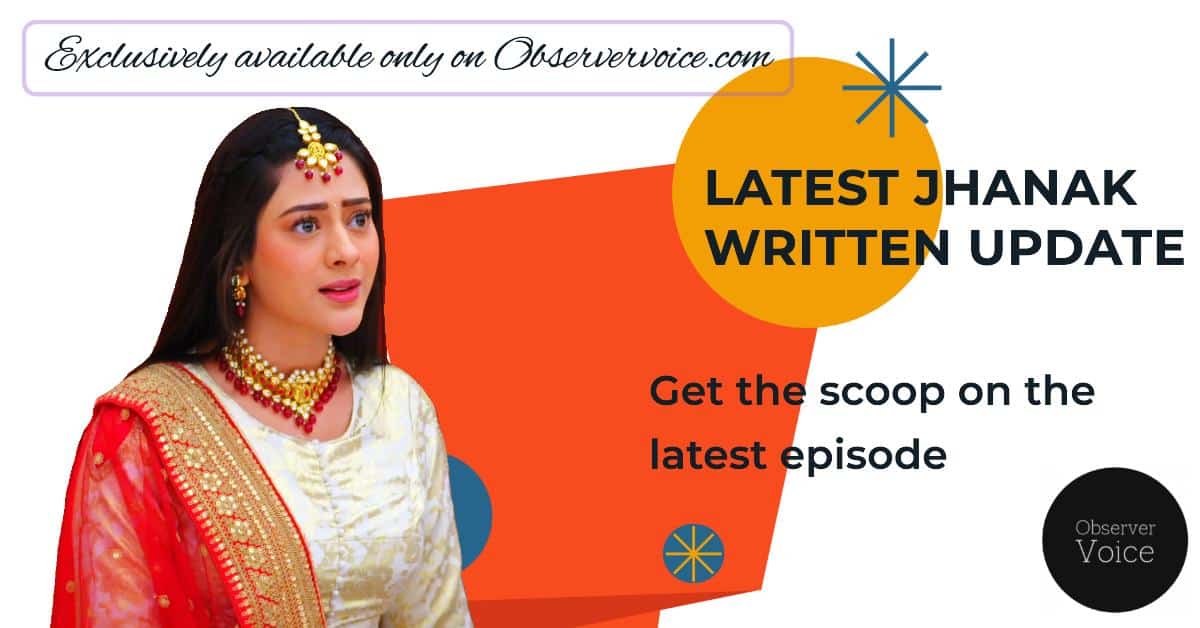 Jhanak Written Update 6th May 2025