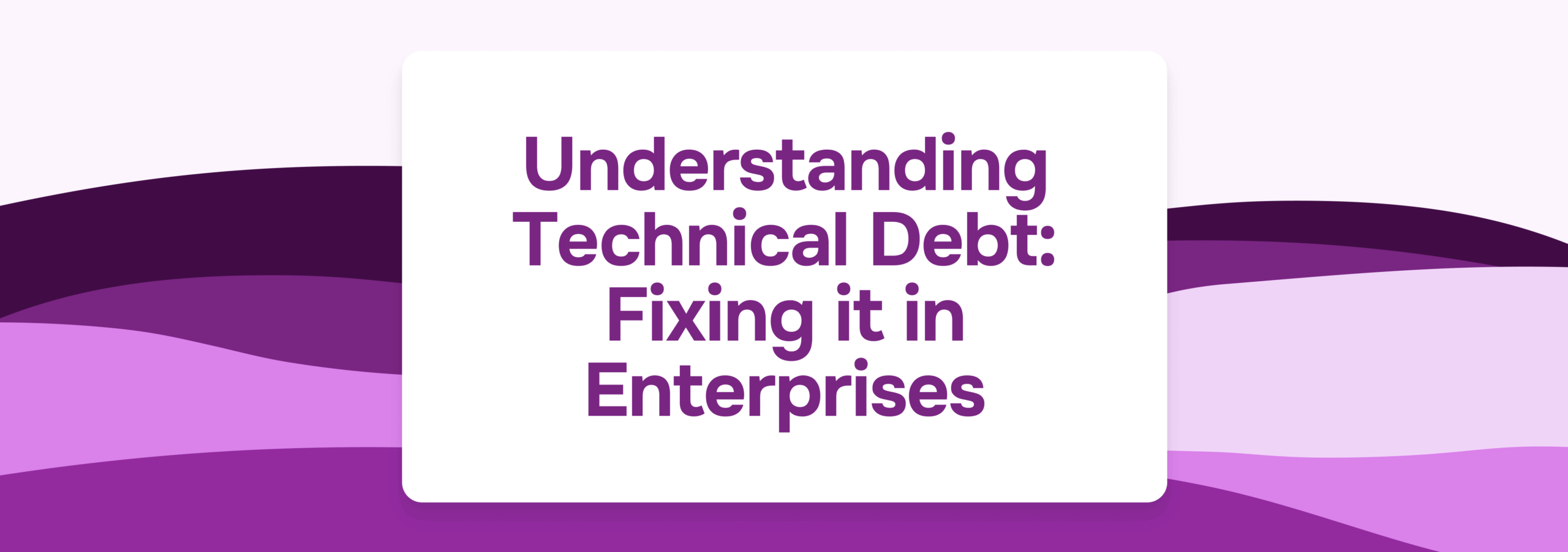 Understanding Technical Debt and Its Impact on Enterprises
