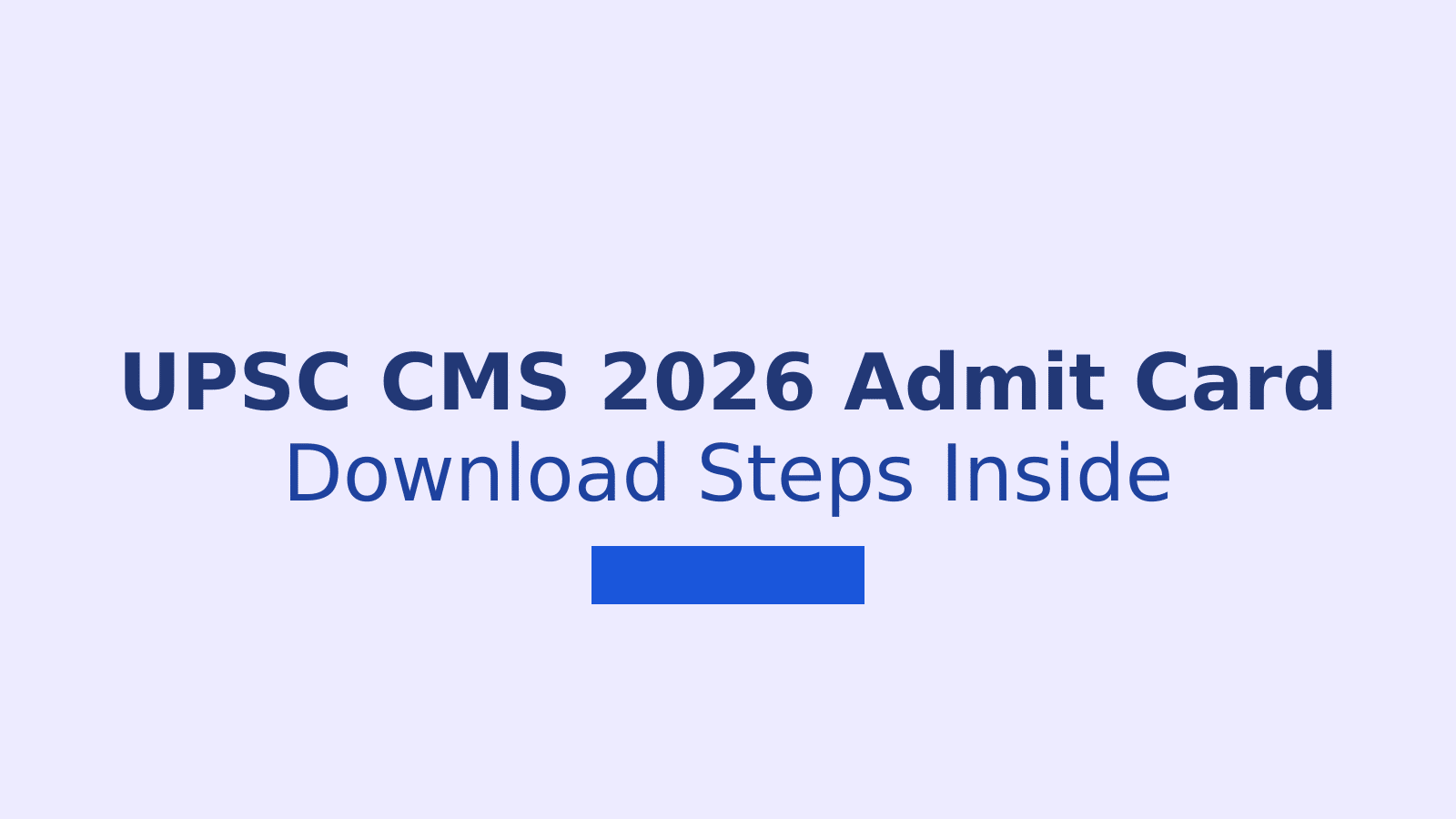 UPSC CMS Admit Card 2026