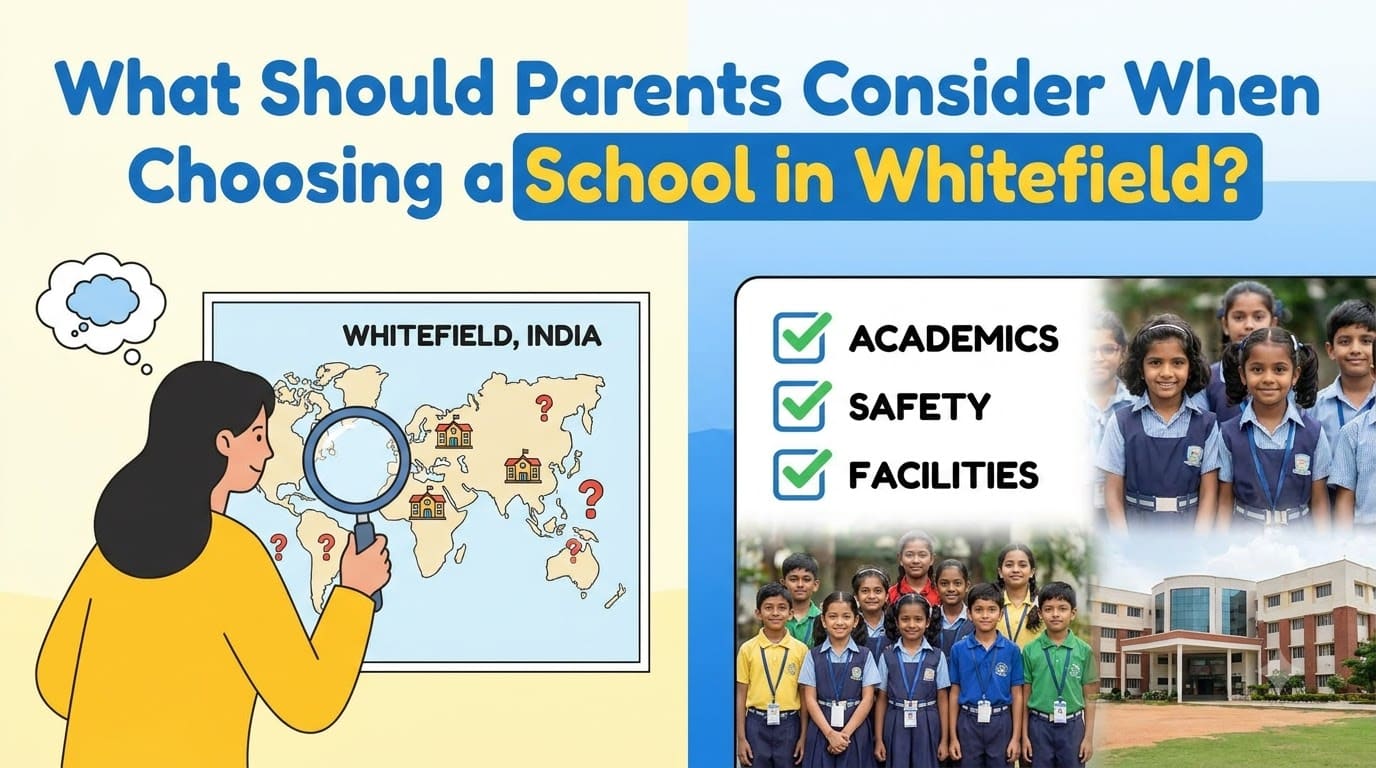What Should Parents Consider When Choosing a School in Whitefield
